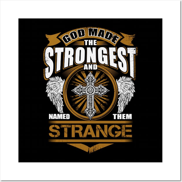 Strange Name T Shirt - God Found Strongest And Named Them Strange Gift Item Wall Art by reelingduvet